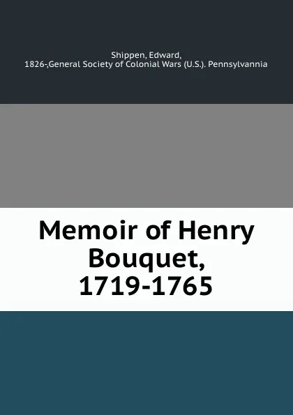 Обложка книги Memoir of Henry Bouquet, 1719-1765, Edward Shippen