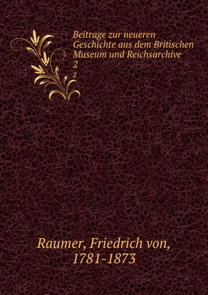 Обложка книги Beitrage zur neueren Geschichte aus dem Britischen Museum und Reichsarchive. 2, Friedrich von Raumer