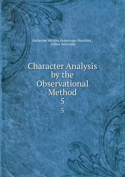 Обложка книги Character Analysis by the Observational Method. 5, Katherine Melvina Huntsinger Blackford