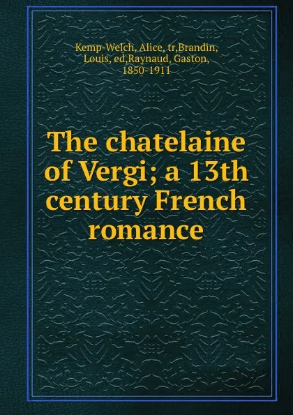 Обложка книги The chatelaine of Vergi; a 13th century French romance, Alice Kemp-Welch