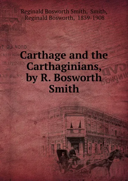 Обложка книги Carthage and the Carthaginians, by R. Bosworth Smith, Reginald Bosworth Smith