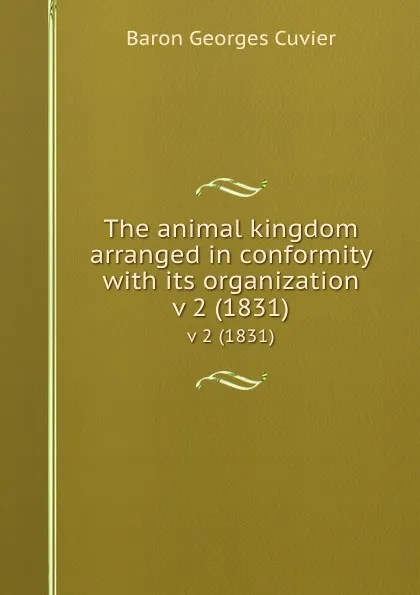 Обложка книги The animal kingdom arranged in conformity with its organization. v 2 (1831), Cuvier Georges