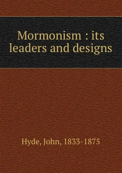 Обложка книги Mormonism : its leaders and designs, John Hyde