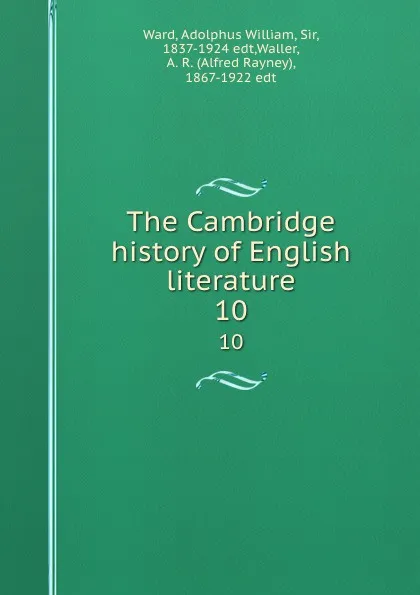 Обложка книги The Cambridge history of English literature. 10, Adolphus William Ward