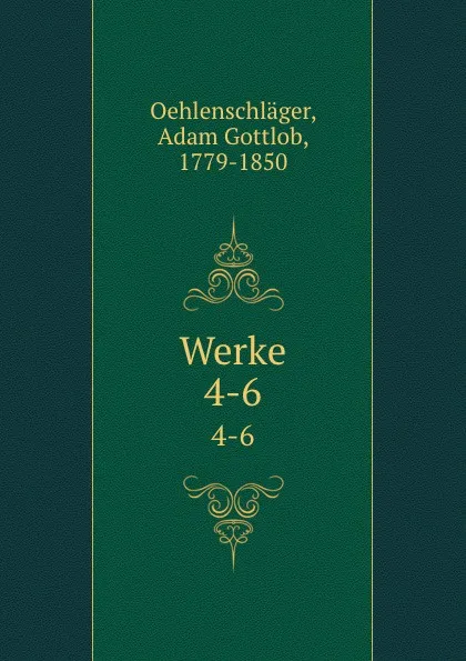 Обложка книги Werke. 4-6, Adam Gottlob Oehlenschläger