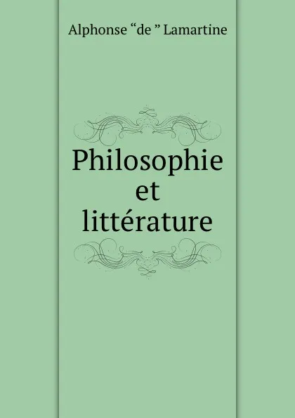 Обложка книги Philosophie et litterature, Lamartine Alphonse de