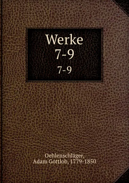 Обложка книги Werke. 7-9, Adam Gottlob Oehlenschläger