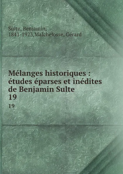 Обложка книги Melanges historiques : etudes eparses et inedites de Benjamin Sulte. 19, Benjamin Sulte