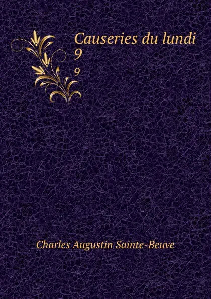 Обложка книги Causeries du lundi. 9, Sainte-Beuve Charles Augustin