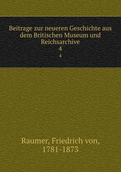 Обложка книги Beitrage zur neueren Geschichte aus dem Britischen Museum und Reichsarchive. 4, Friedrich von Raumer