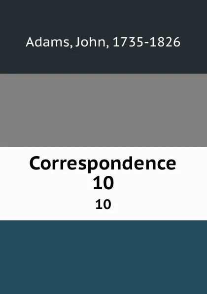 Обложка книги Correspondence. 10, John Adams