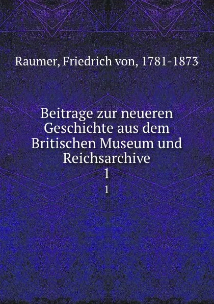 Обложка книги Beitrage zur neueren Geschichte aus dem Britischen Museum und Reichsarchive. 1, Friedrich von Raumer