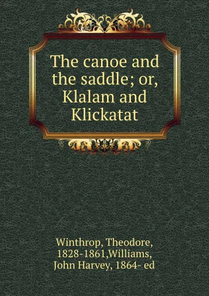 Обложка книги The canoe and the saddle; or, Klalam and Klickatat, Theodore Winthrop