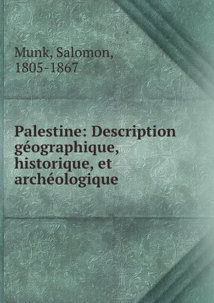 Обложка книги Palestine: Description geographique, historique, et archeologique, Salomon Munk