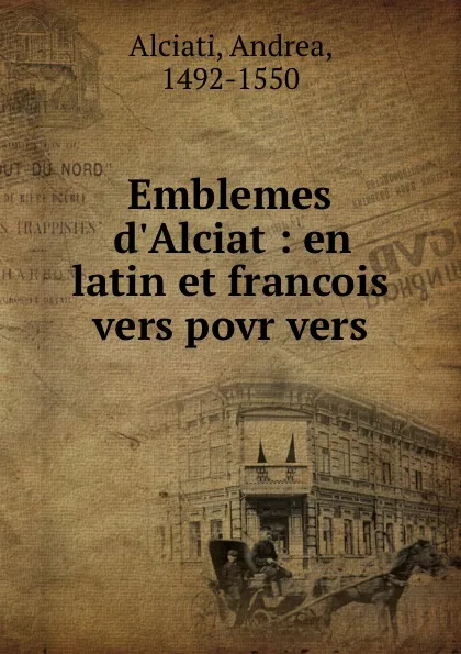 Обложка книги Emblemes d.Alciat : en latin et francois vers povr vers, Andrea Alciati