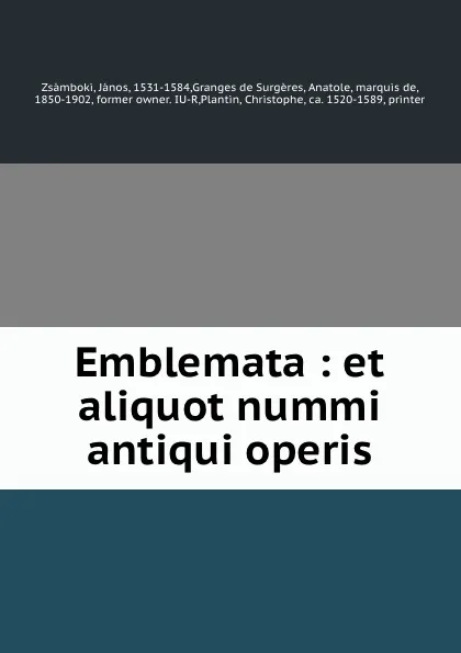 Обложка книги Emblemata : et aliquot nummi antiqui operis, János Zsámboki