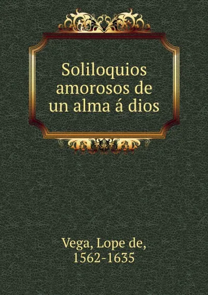 Обложка книги Soliloquios amorosos de un alma a dios, Lope de Vega