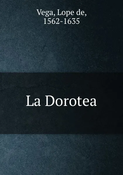 Обложка книги La Dorotea, Lope de Vega