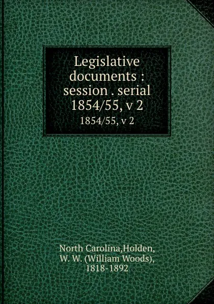 Обложка книги Legislative documents : session . serial. 1854/55, v 2, North Carolina