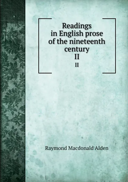 Обложка книги Readings in English prose of the nineteenth century. II, Raymond Macdonald Alden