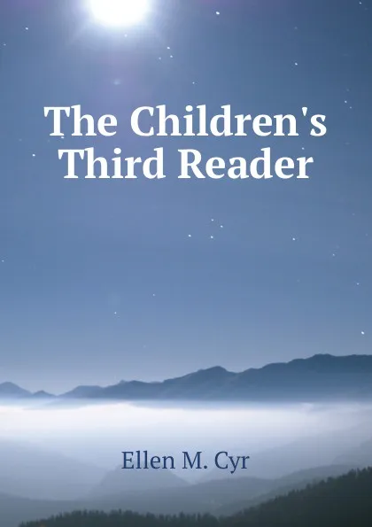 Обложка книги The Children.s Third Reader, Ellen M. Cyr