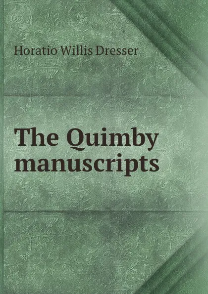 Обложка книги The Quimby manuscripts, Horatio W. Dresser