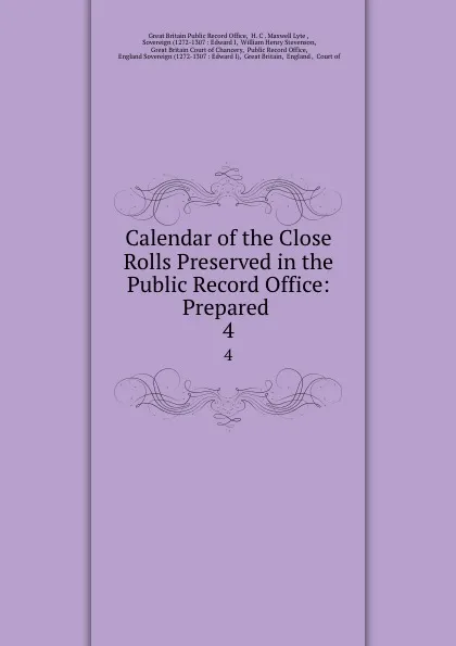 Обложка книги Calendar of the Close Rolls Preserved in the Public Record Office: Prepared . 4, Great Britain Public Record Office