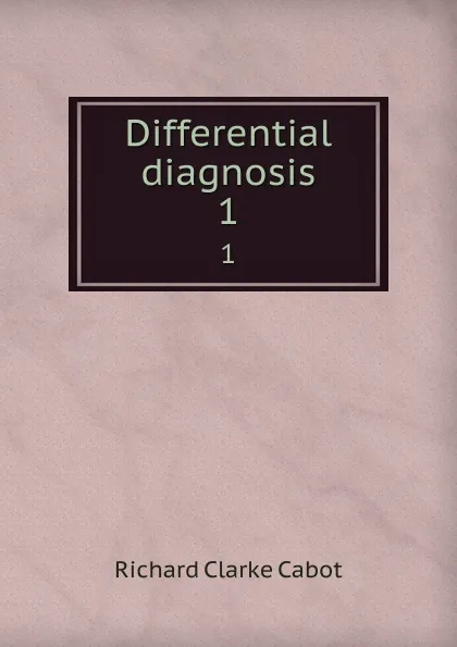 Обложка книги Differential diagnosis. 1, Richard C. Cabot