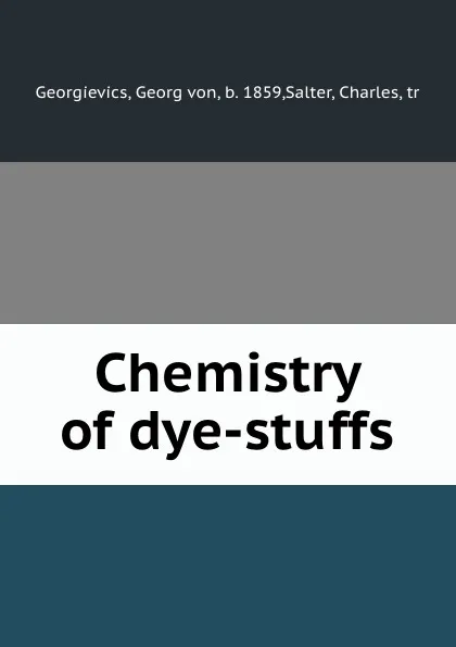 Обложка книги Chemistry of dye-stuffs, Georg von Georgievics