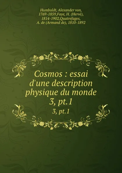 Обложка книги Cosmos : essai d.une description physique du monde. 3, pt.1, Alexander von Humboldt