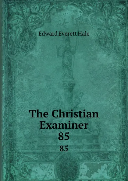 Обложка книги The Christian Examiner. 85, Edward Everett Hale