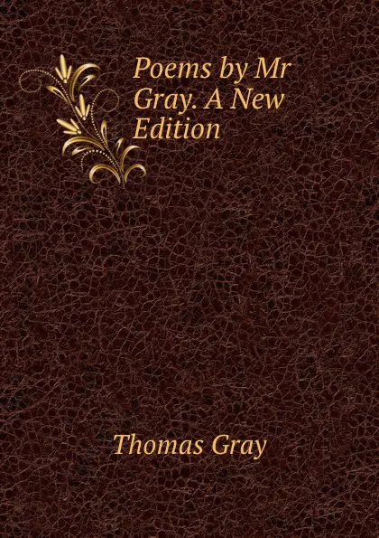 Обложка книги Poems by Mr Gray. A New Edition., Gray Thomas