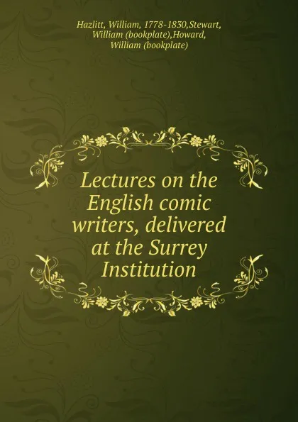 Обложка книги Lectures on the English comic writers, delivered at the Surrey Institution, William Hazlitt