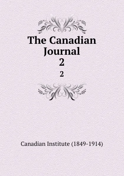 Обложка книги The Canadian Journal. 2, Canadian Institute