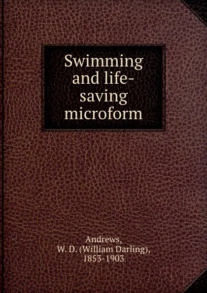 Обложка книги Swimming and life-saving microform, William Darling Andrews
