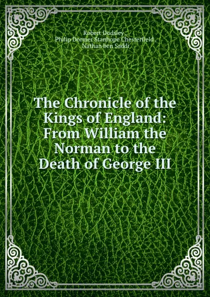 Обложка книги The Chronicle of the Kings of England: From William the Norman to the Death of George III, Robert Dodsley