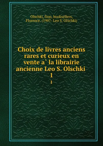 Обложка книги Choix de livres anciens rares et curieux en vente a la librairie ancienne Leo S. Olschki . 1, Leo S. Olschki