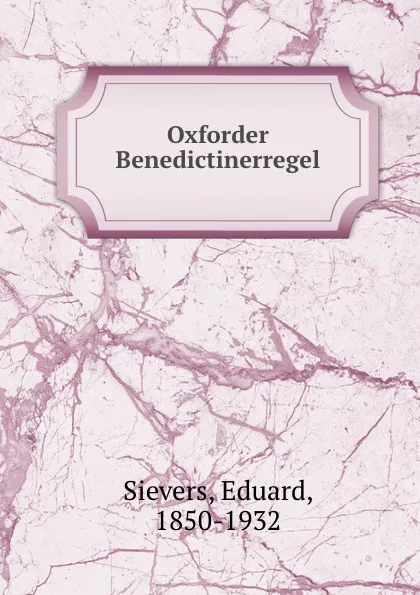 Обложка книги Oxforder Benedictinerregel, Eduard Sievers