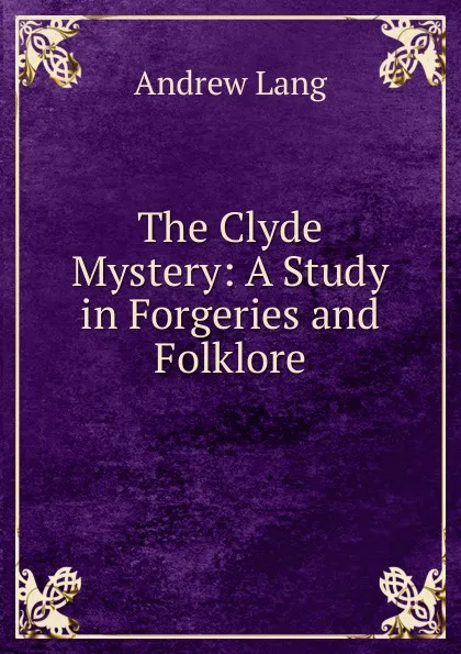 Обложка книги The Clyde Mystery: A Study in Forgeries and Folklore, Andrew Lang