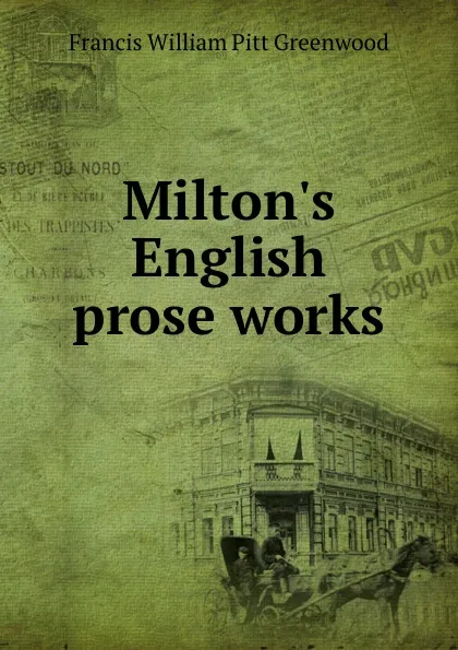 Обложка книги Milton.s English prose works, F.W. P. Greenwood