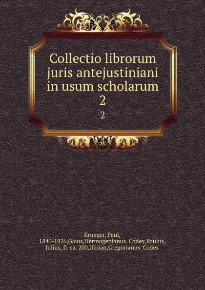 Обложка книги Collectio librorum juris antejustiniani in usum scholarum. 2, Paul Krueger