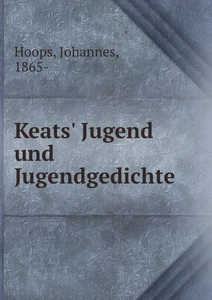 Обложка книги Keats. Jugend und Jugendgedichte, Johannes Hoops