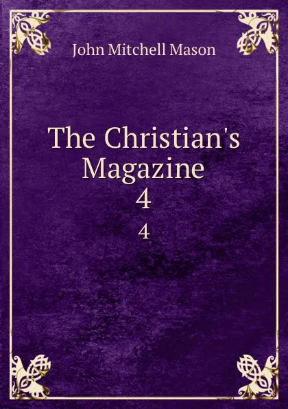 Обложка книги The Christian.s Magazine. 4, John Mitchell Mason