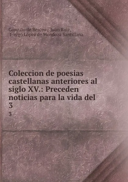 Обложка книги Coleccion de poesias castellanas anteriores al siglo XV.: Preceden noticias para la vida del . 3, Gonzalo de Berceo