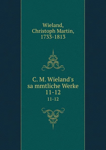 Обложка книги C. M. Wieland.s sammtliche Werke. 11-12, Christoph Martin Wieland