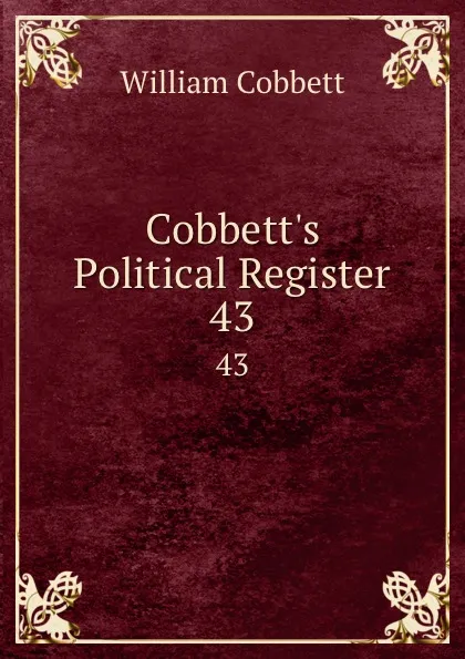 Обложка книги Cobbett.s Political Register. 43, William Cobbett