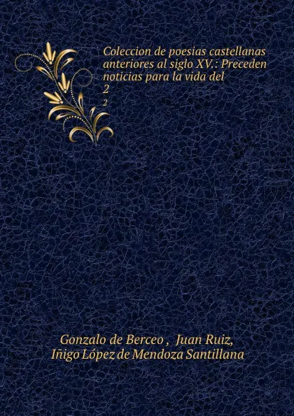 Обложка книги Coleccion de poesias castellanas anteriores al siglo XV.: Preceden noticias para la vida del . 2, Gonzalo de Berceo