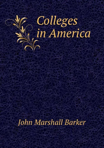 Обложка книги Colleges in America, John Marshall Barker