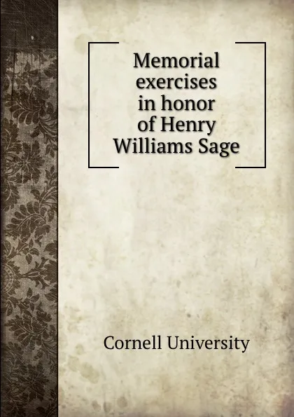 Обложка книги Memorial exercises in honor of Henry Williams Sage, Cornell University