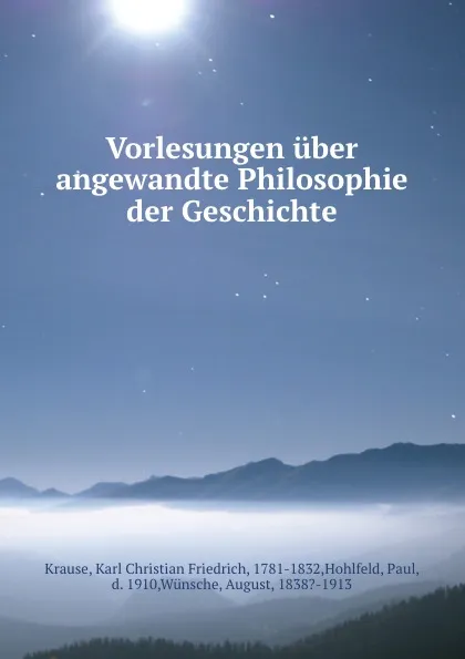 Обложка книги Vorlesungen uber angewandte Philosophie der Geschichte, Karl Christian Friedrich Krause